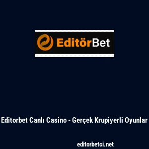 Editorbet Canlı Casino - Ger&ccedil;ek Krupiyerli Oyunlar