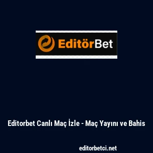 Editorbet Canlı Ma&ccedil; İzle - Ma&ccedil; Yayını ve Bahis