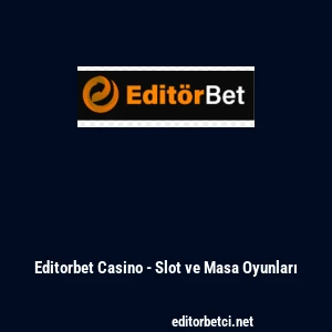 Editorbet Casino - Slot ve Masa Oyunları