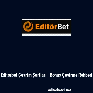 Editorbet &Ccedil;evrim Şartları - Bonus &Ccedil;evirme Rehberi