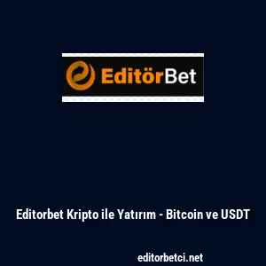Editorbet Kripto ile Yatırım - Bitcoin ve USDT