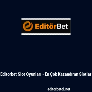 Editorbet Slot Oyunları - En &Ccedil;ok Kazandıran Slotlar
