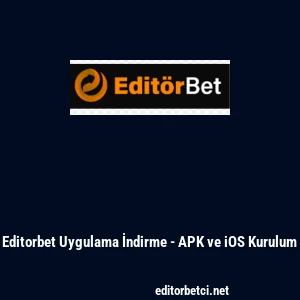 Editorbet Uygulama İndirme - APK ve iOS Kurulum